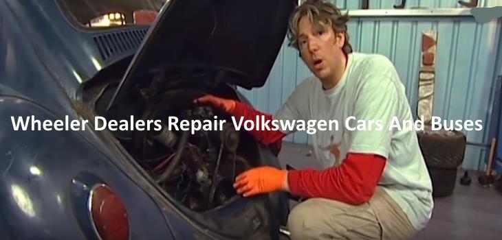 Wheeler Dealers Buy And Repair Volkswagen Cars And Buses